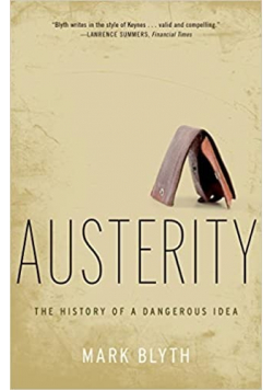 Austerity the history of a  dangerous idea