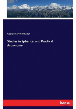 Studies in Spherical and Practical Astronomy