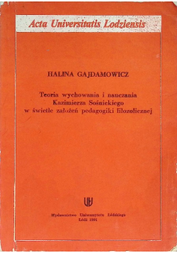 Teoria wychowania i nauczania Kazimierza Sośnickiego w świetle założeń pedagogiki filozoficznej