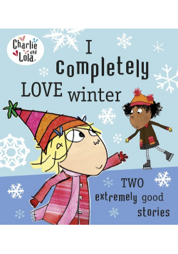 Charlie and Lola: I Completely Love Winter
