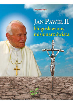 Jan Paweł II błogosławiony misjonarz świata