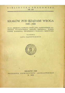 Kraków pod rządami wroga 1939 - 1945 1946 r