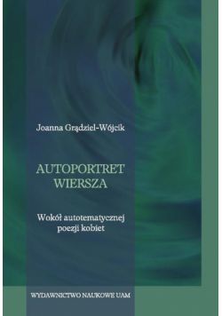 Autoportret wiersza. Wokół autotematycznej poezji kobiet.