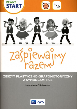 Pewny start Zaśpiewajmy razem Zeszyt plastyczno-grafomotoryczny z symbolami PCS