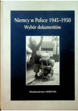 Niemcy w Polsce 1945 1950 tom I