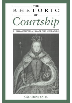 The Rhetoric of Courtship in Elizabethan Language and Literature