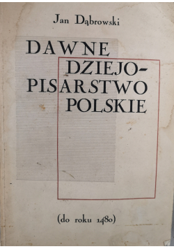 Dawne dziejopisarstwo Polskie (do roku 1480)