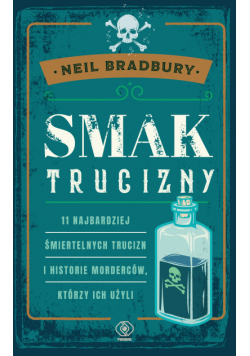 Smak trucizny. 11 najbardziej śmiertelnych trucizn i historie morderców, którzy ich użyli