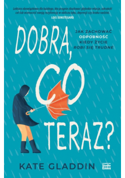 Dobra, co teraz? Jak zachować odporność, kiedy życie robi się trudne