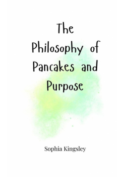 The Philosophy of Pancakes and Purpose