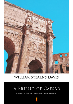 A Friend of Caesar. A Tale of the Fall of the Roman Republic