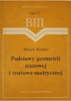 Podstawy geometrii rzutowej i rzutowo metrycznej Tom 57