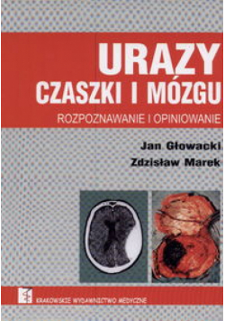 Głowacki Jan - Urazy czaszki i mózgu: Rozpoznawanie i opiniowanie