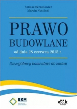 Prawo budowlane od dnia 28 czerwca 2015 r. Szczegółowy komentarz do zmian