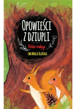 Opowieści z dziupli. Polskie tradycje