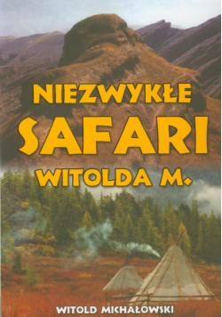Michałowski Witold - Niezwykłe safari Witolda M