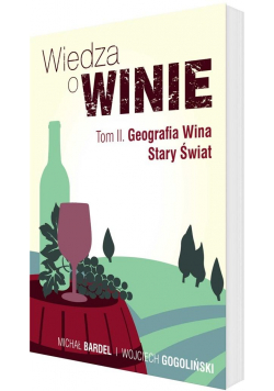 Wiedza o winie T.2 Geografia Wina. Stary Świat