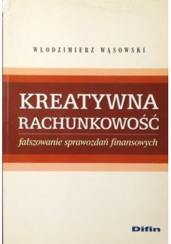 Kreatywna rachunkowość Fałszowanie sprawozdań finansowych