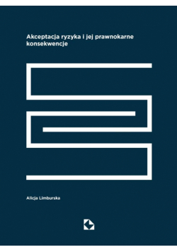 Akceptacja ryzyka i jej prawnokarne konsekwencje