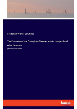 The Extension of the Contagious Diseases acts to Liverpool and other Seaports