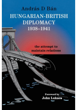 Hungarian-British Diplomacy 1938-1941