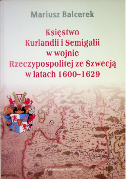 Księstwo Kurlandii i Semigalii w wojnie Rzeczypospolitej ze Szwecją w latach 1600-1629