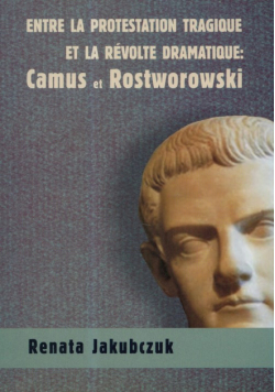 Entre la protestation tragique ET LA REVOLTE DRAMATIQUE: Camus et Rostworowski