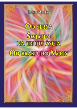 Od serca Światło na trudy życia Od braku do Mocy