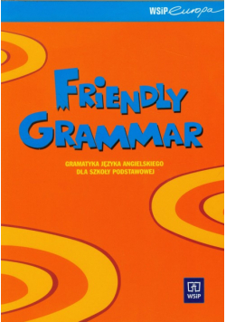 Friendly grammar Gramatyka języka angielskiego dla szkoły podstawowej