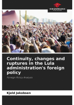 Continuity, changes and ruptures in the Lula administration's foreign policy