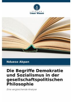 Die Begriffe Demokratie und Sozialismus in der gesellschaftspolitischen Philosophie