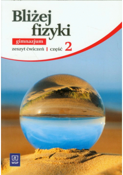 Bliżej fizyki: Zeszyt ćwiczeń, część 2