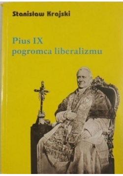 Pius IX pogromca liberalizmu