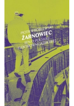Żarnowiec Sen o polskiej elektrowni jądrowej