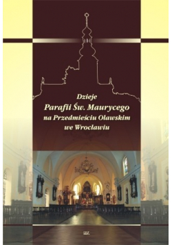 Dzieje Parafii św Maurycego na Przedmieściu Oławskim we Wrocławiu
