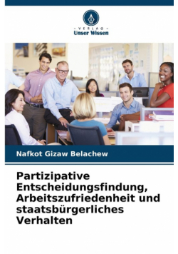 Partizipative Entscheidungsfindung, Arbeitszufriedenheit und staatsbürgerliches Verhalten