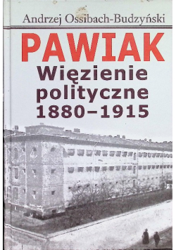 Pawiak. Więzienie polityczne 1880-1915