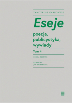 Eseje Tom 4 poezja, publicystyka, wywiady