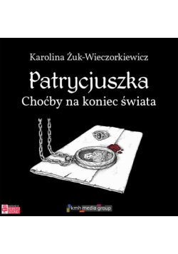 Patrycjuszka. Choćby na koniec świata