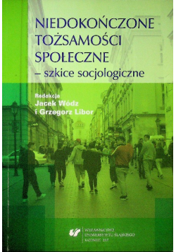 Niedokończone tożsamości społeczne - szkice socjologiczne
