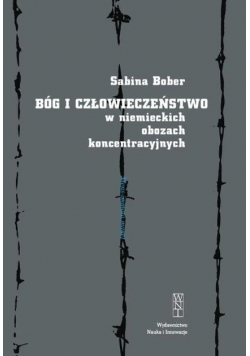 Bóg i człowieczeństwo w niemieckich obozach koncentracyjnych