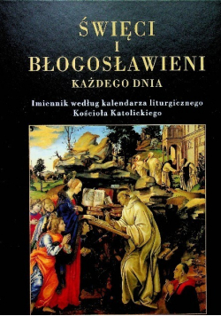 Święci i Błogosławieni każdego dnia Imiennik według kalendarza liturgicznego Kościoła Katolickiego