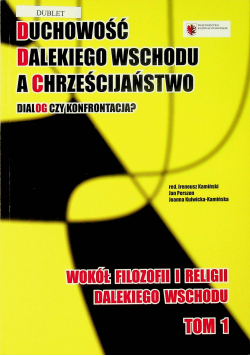 Duchowość Dalekiego Wschodu a Chrześcijaństwo Dialog czy konfrontacja  Tom 1