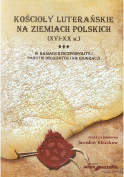 Kościoły luterańskie na ziemiach polskich XVI-XX w tom 3
