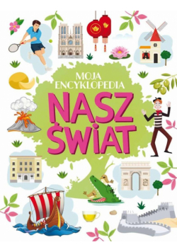 Nasz świat. Moja encyklopedia