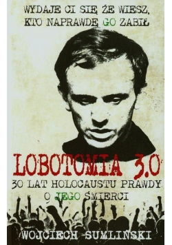 Lobotomia 3 0 30 lat holocaustu prawdy o jego śmierci