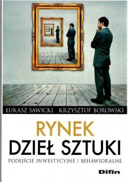 Rynek dzieł sztuki. Podejście inwestycyjne i behawioralne