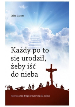 Każdy po to się urodził, żeby iść do nieba...
