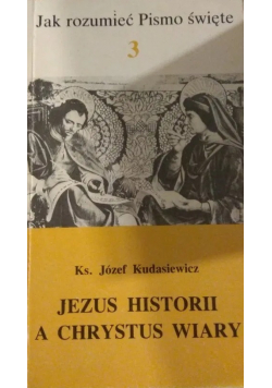 Jak rozumieć Pismo Święte 3 Jezus historii a Chrystus wiary