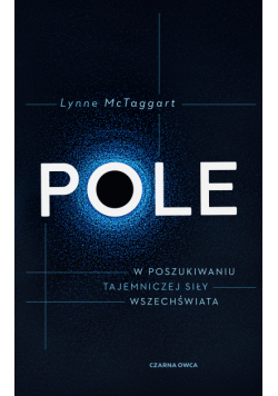 Pole. W poszukiwaniu tajemniczej siły wszechświata